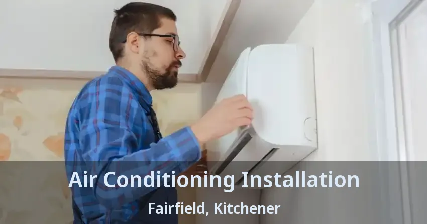 Air Conditioning Installation Fairfield, Kitchener - ON