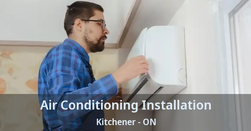 Air Conditioning Installation Kitchener - ON