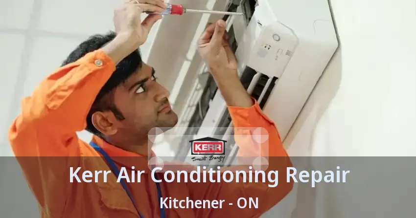 Kerr Air Conditioning Repair Kitchener - ON