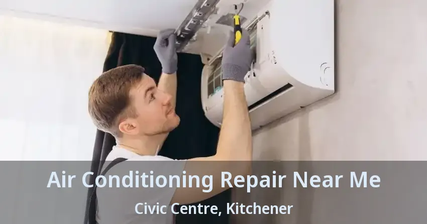 Air Conditioning Repair Near Me Civic Centre, Kitchener - ON