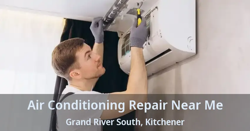 Air Conditioning Repair Near Me Grand River South, Kitchener - ON