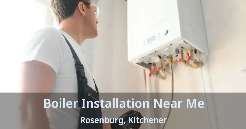 Boiler Installation Near Me Rosenburg, Kitchener - ON