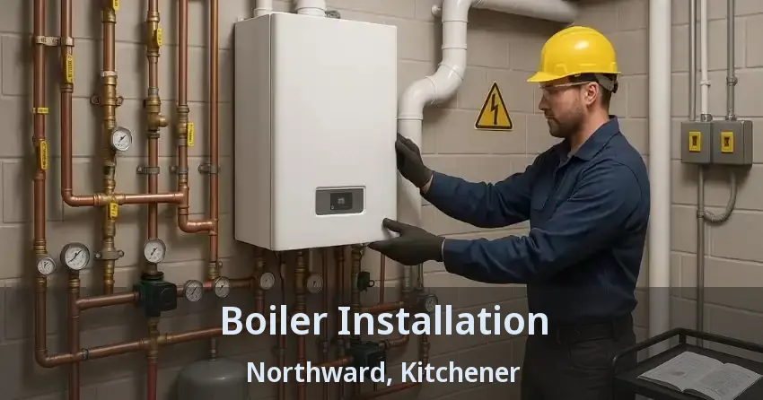 Boiler Installation Northward, Kitchener - ON