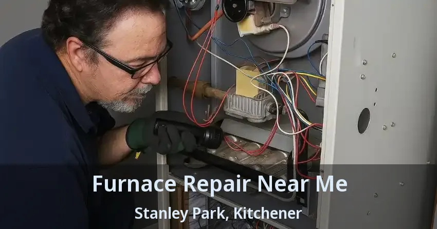 Furnace Repair Near Me Stanley Park, Kitchener - ON