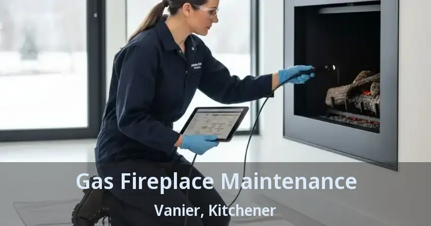 Gas Fireplace Maintenance Vanier, Kitchener - ON