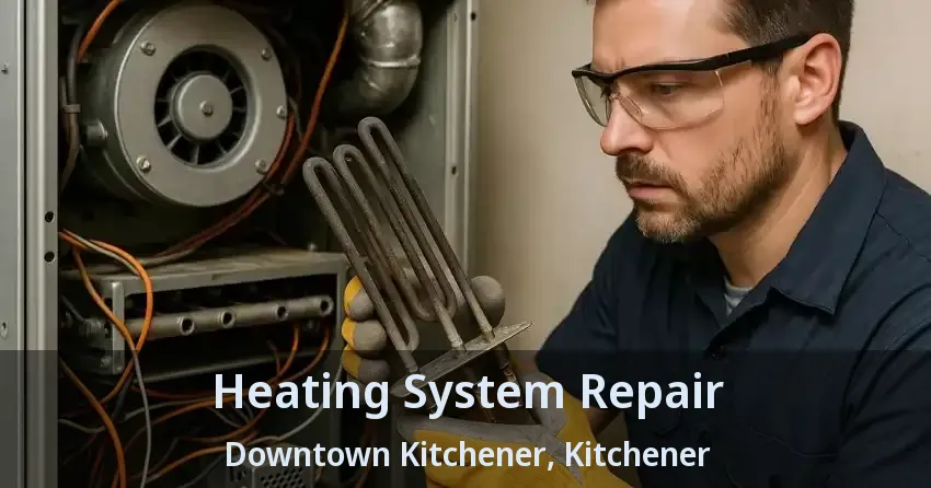 Heating System Repair Downtown Kitchener, Kitchener - ON