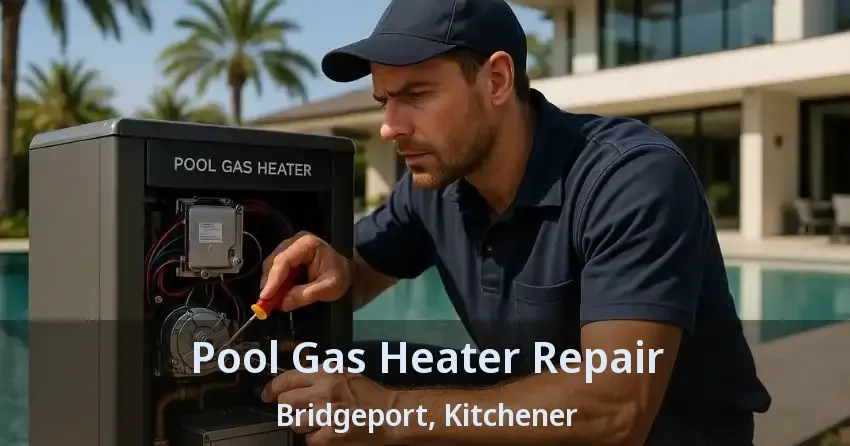 Pool Gas Heater Repair Bridgeport, Kitchener - ON