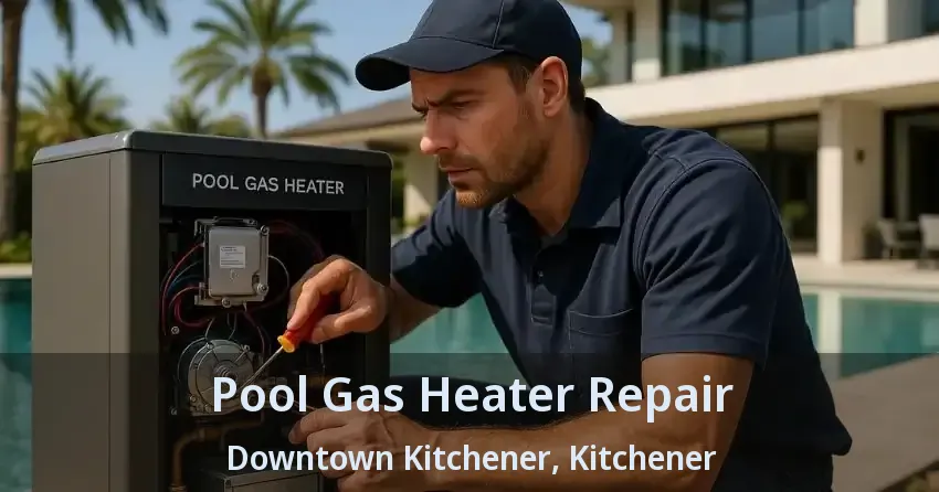 Pool Gas Heater Repair Downtown Kitchener, Kitchener - ON
