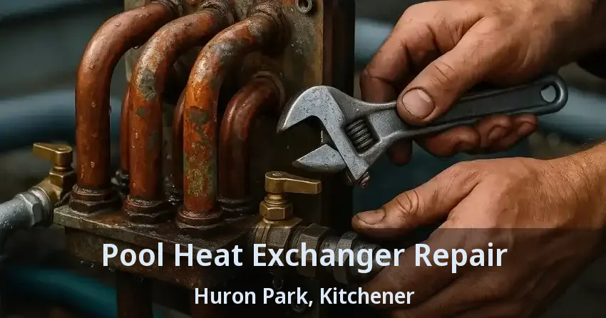 Pool Heat Exchanger Repair Huron Park, Kitchener - ON