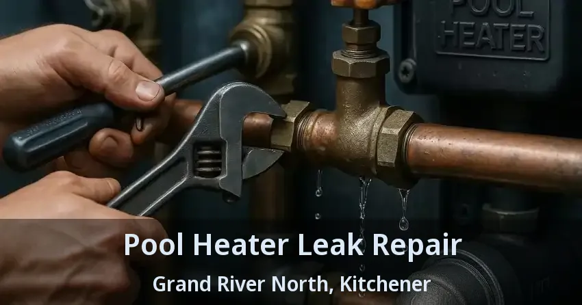 Pool Heater Leak Repair Grand River North, Kitchener - ON