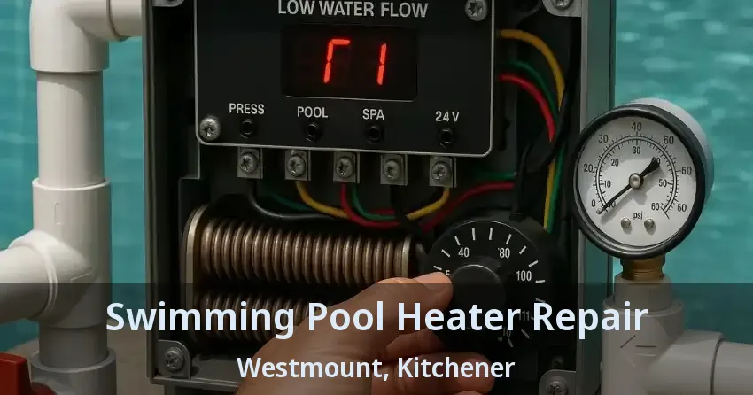 Swimming Pool Heater Repair Westmount, Kitchener - ON