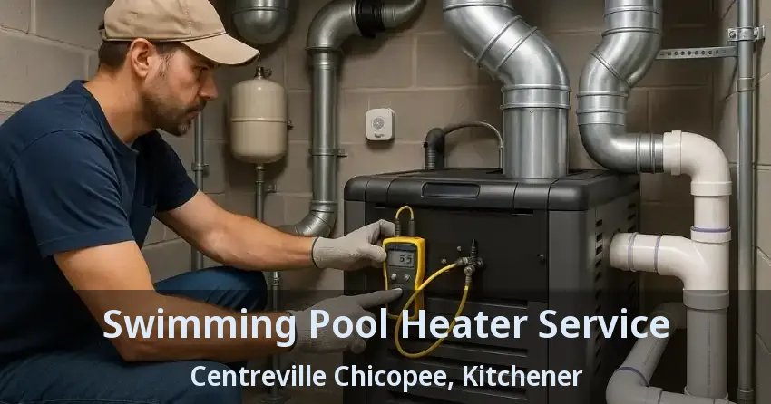 Swimming Pool Heater Service Centreville Chicopee, Kitchener - ON
