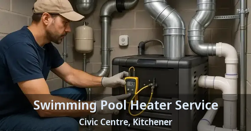Swimming Pool Heater Service Civic Centre, Kitchener - ON